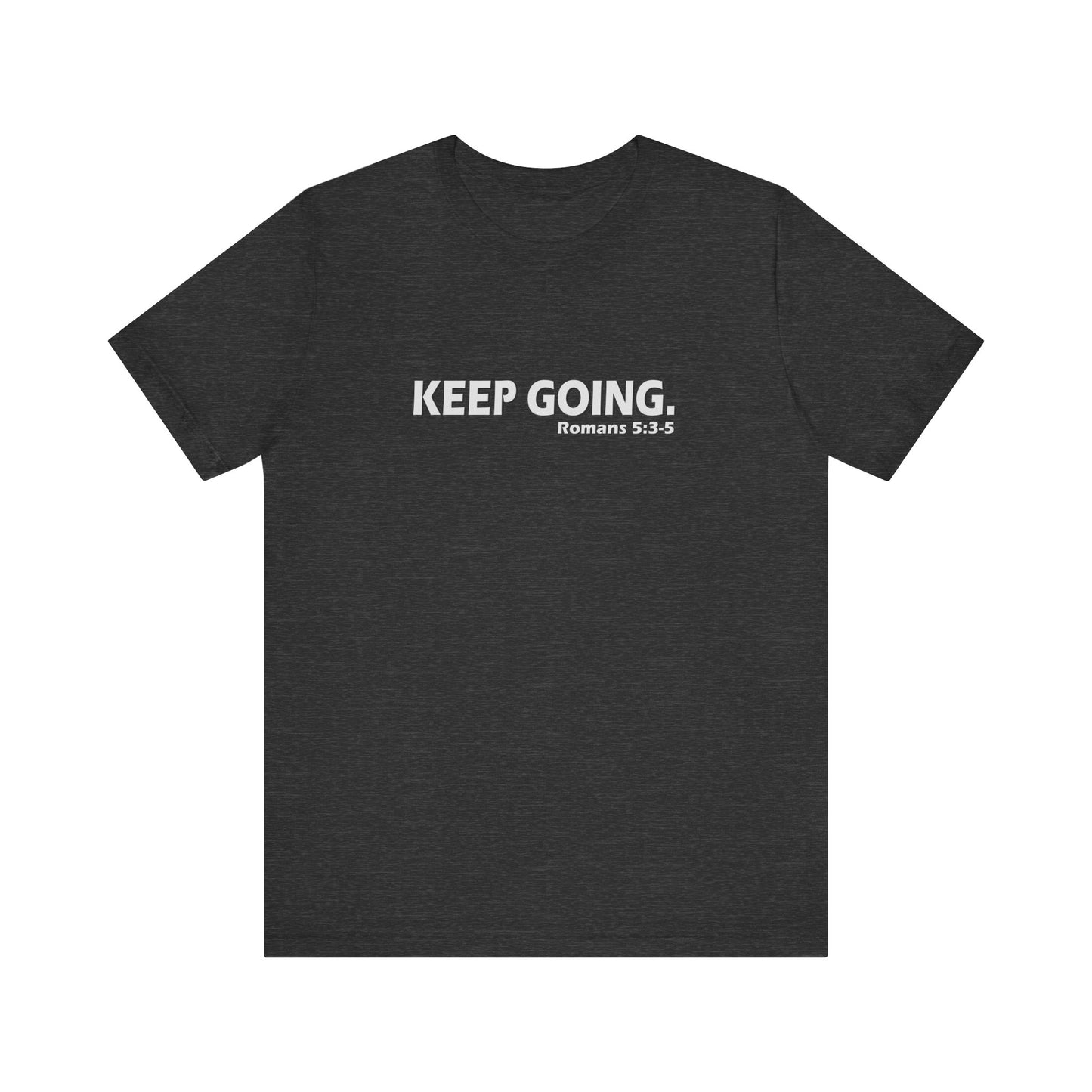 Keep Going. Romans 5:3-5 Shirt