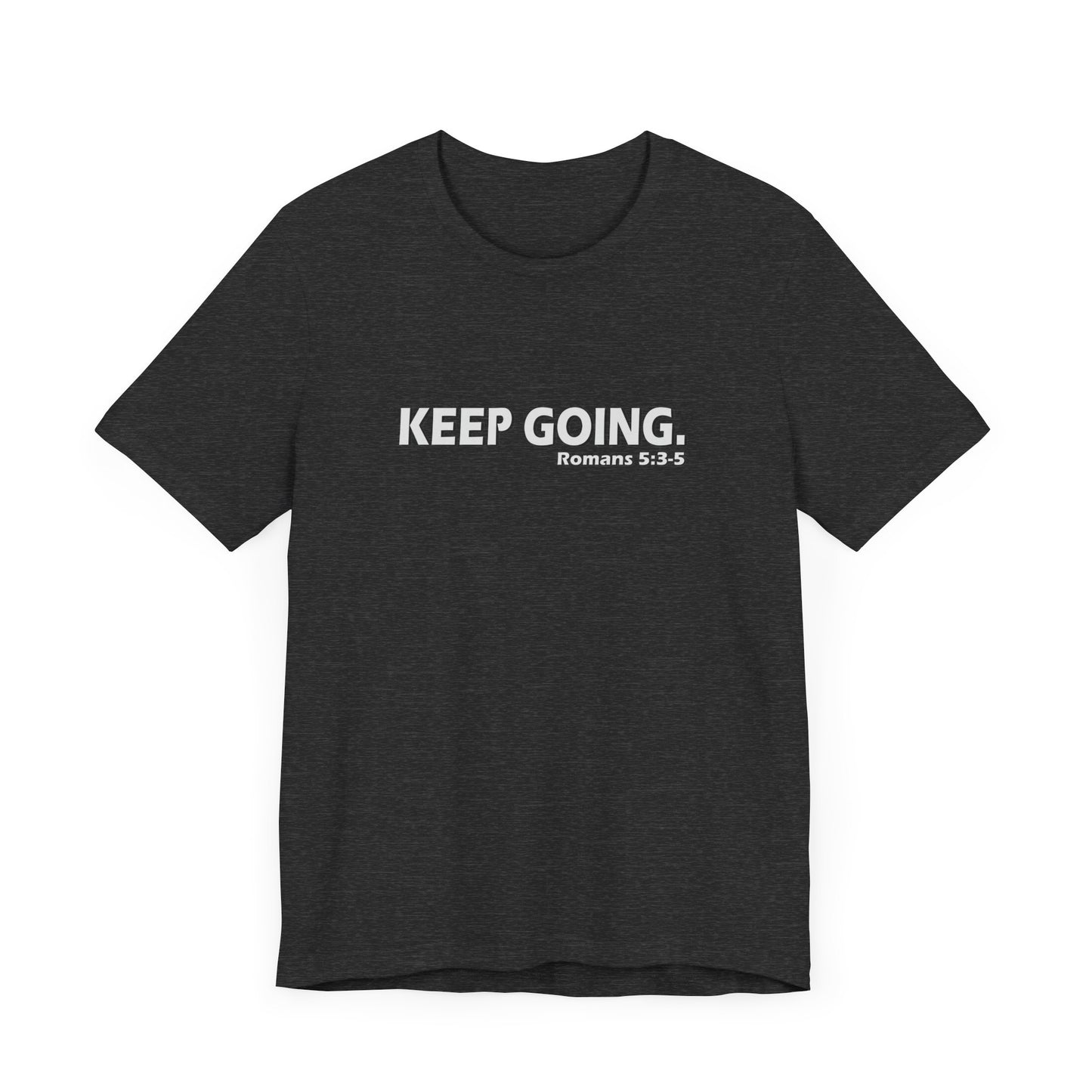 Keep Going. Romans 5:3-5 Shirt