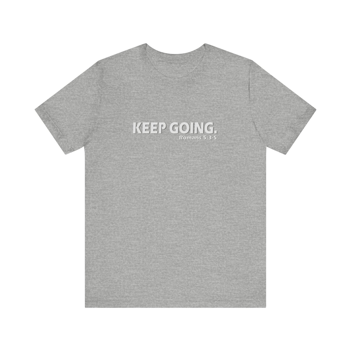 Keep Going. Romans 5:3-5 Shirt