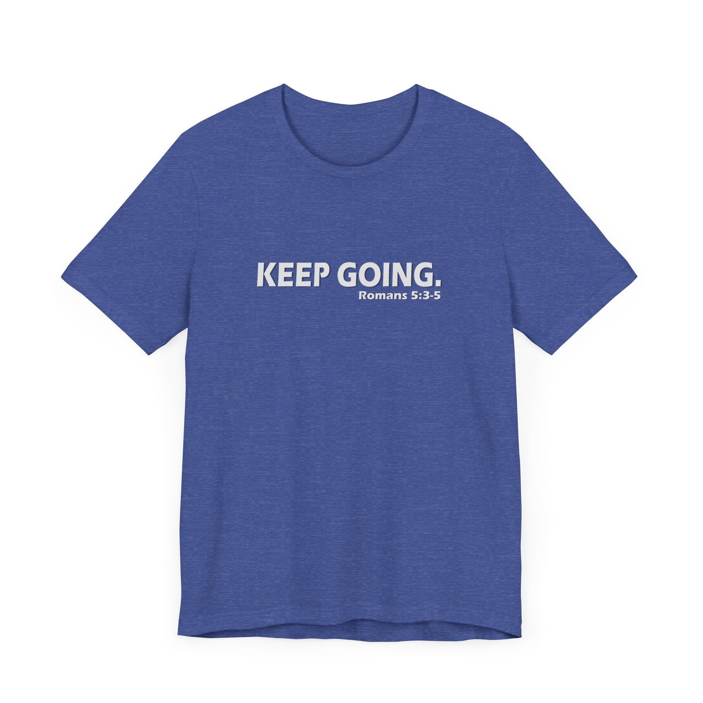 Keep Going. Romans 5:3-5 Shirt