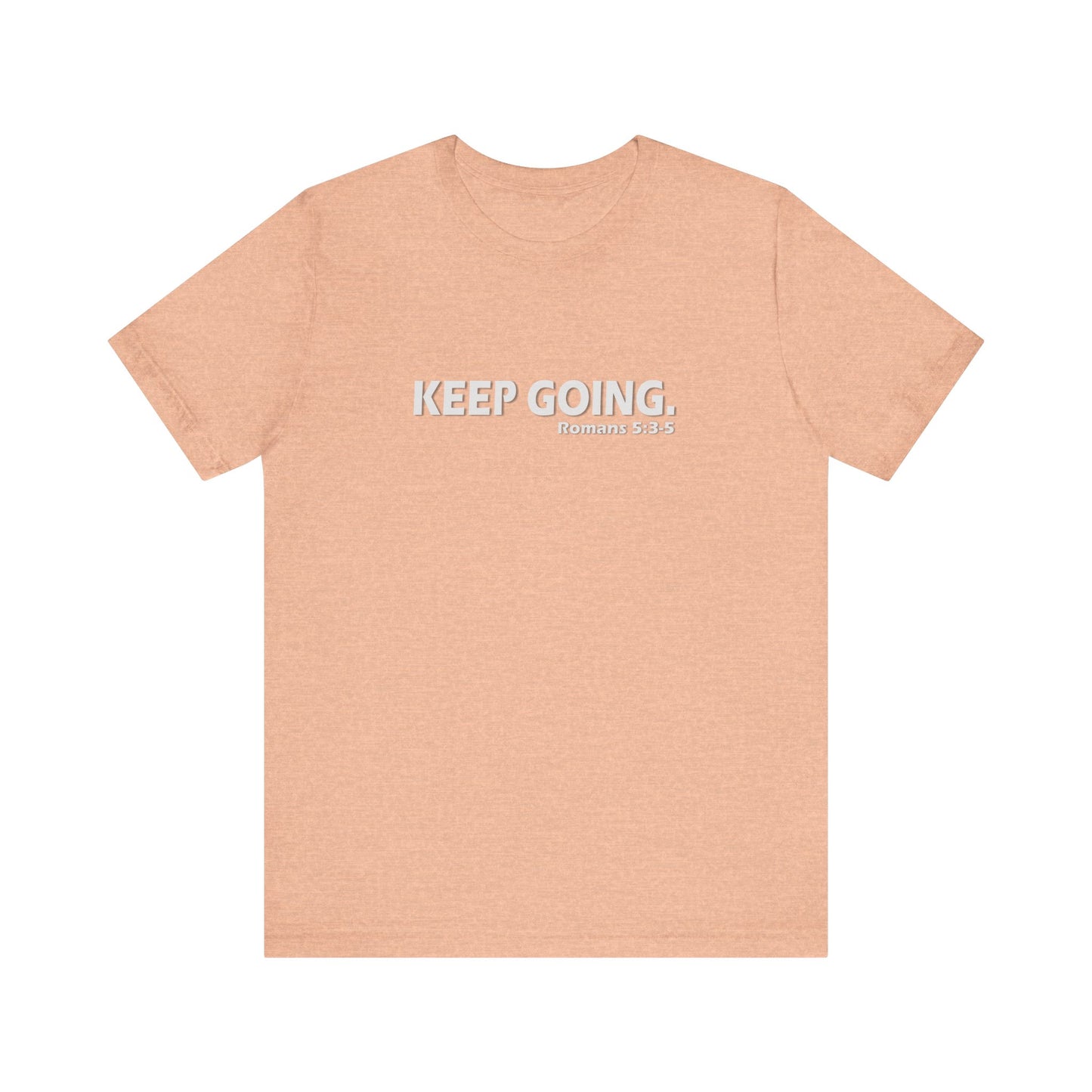 Keep Going. Romans 5:3-5 Shirt