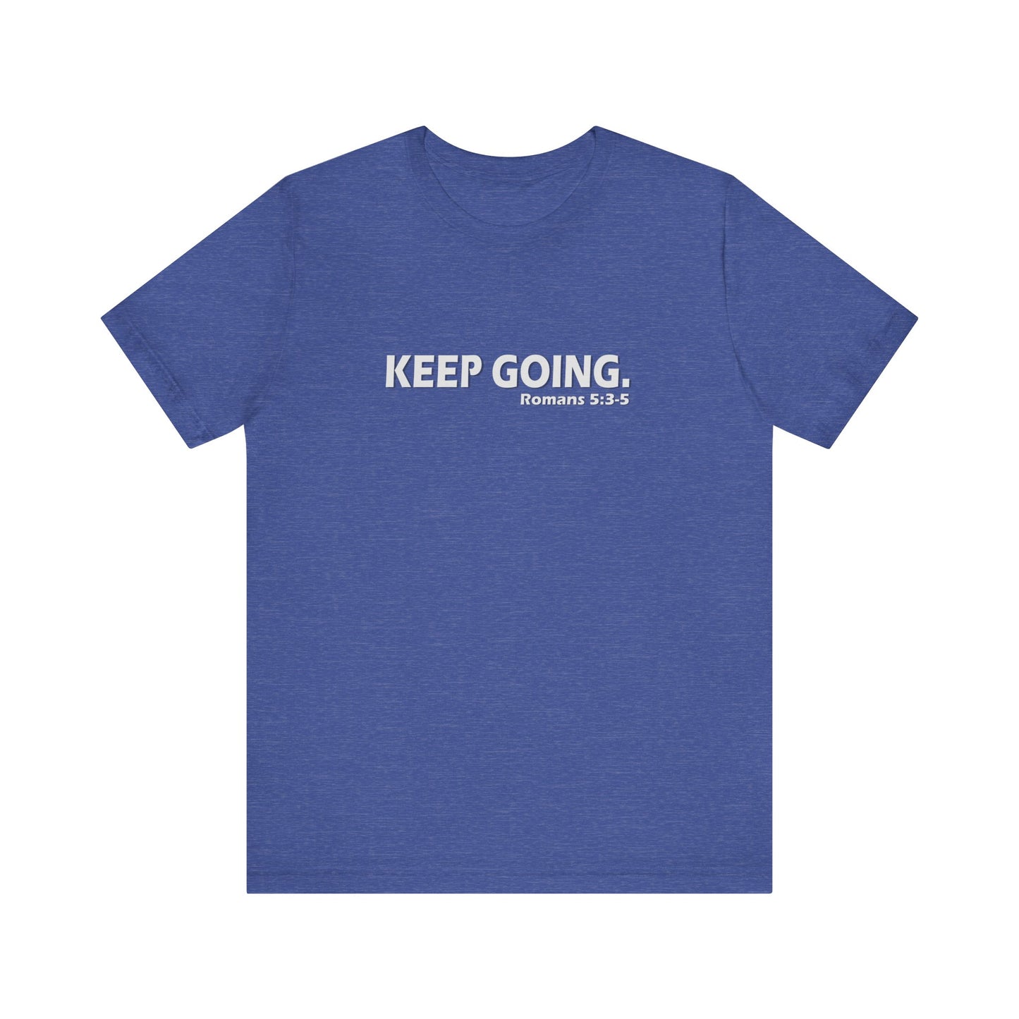 Keep Going. Romans 5:3-5 Shirt