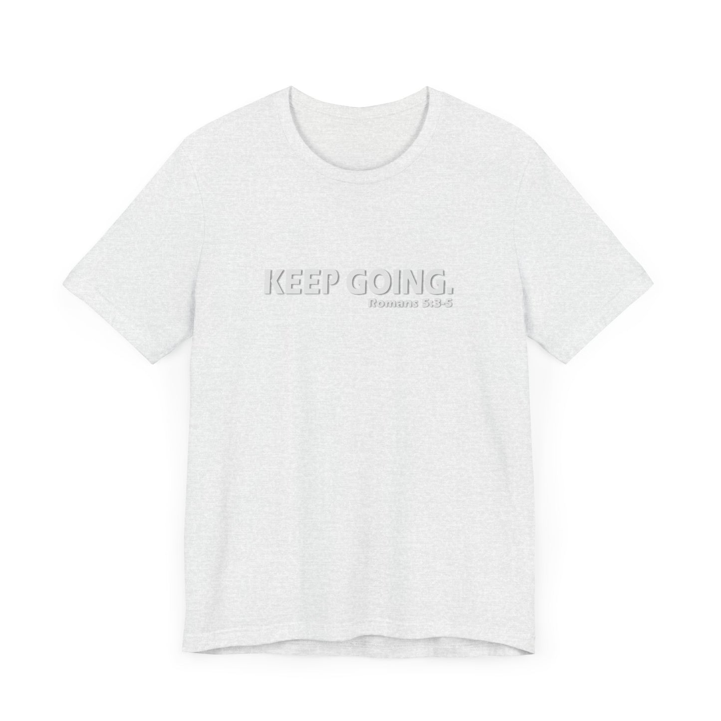 Keep Going. Romans 5:3-5 Shirt