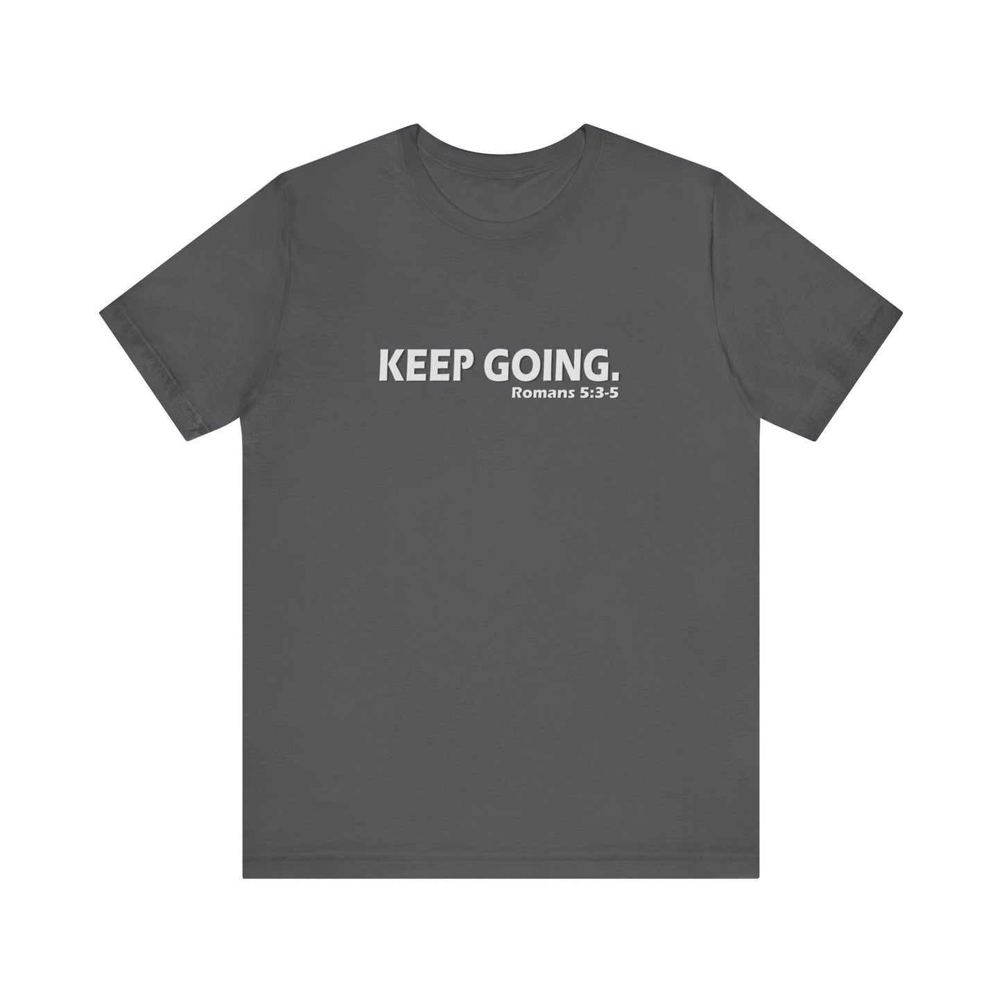Keep Going. Romans 5:3-5 Shirt