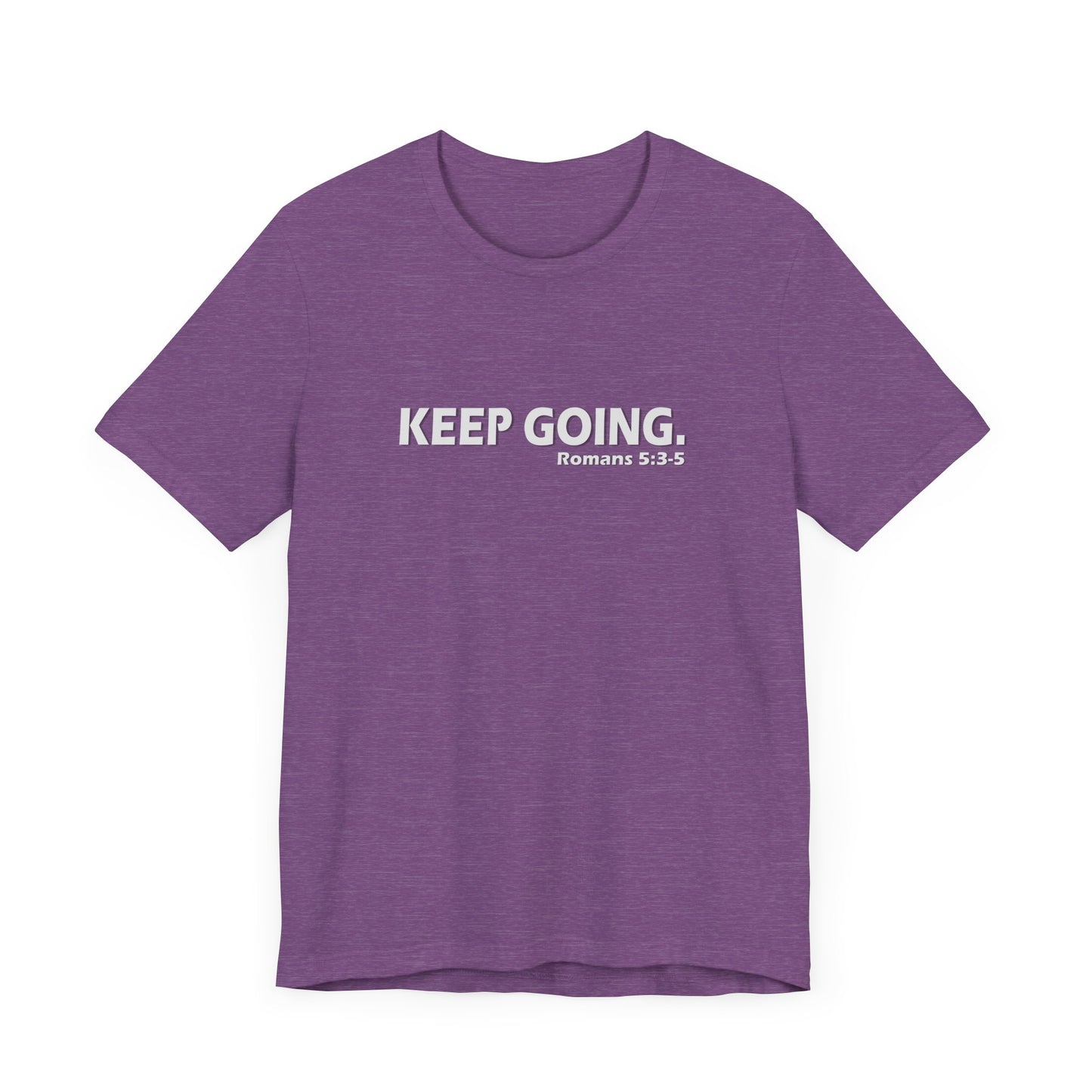 Keep Going. Romans 5:3-5 Shirt