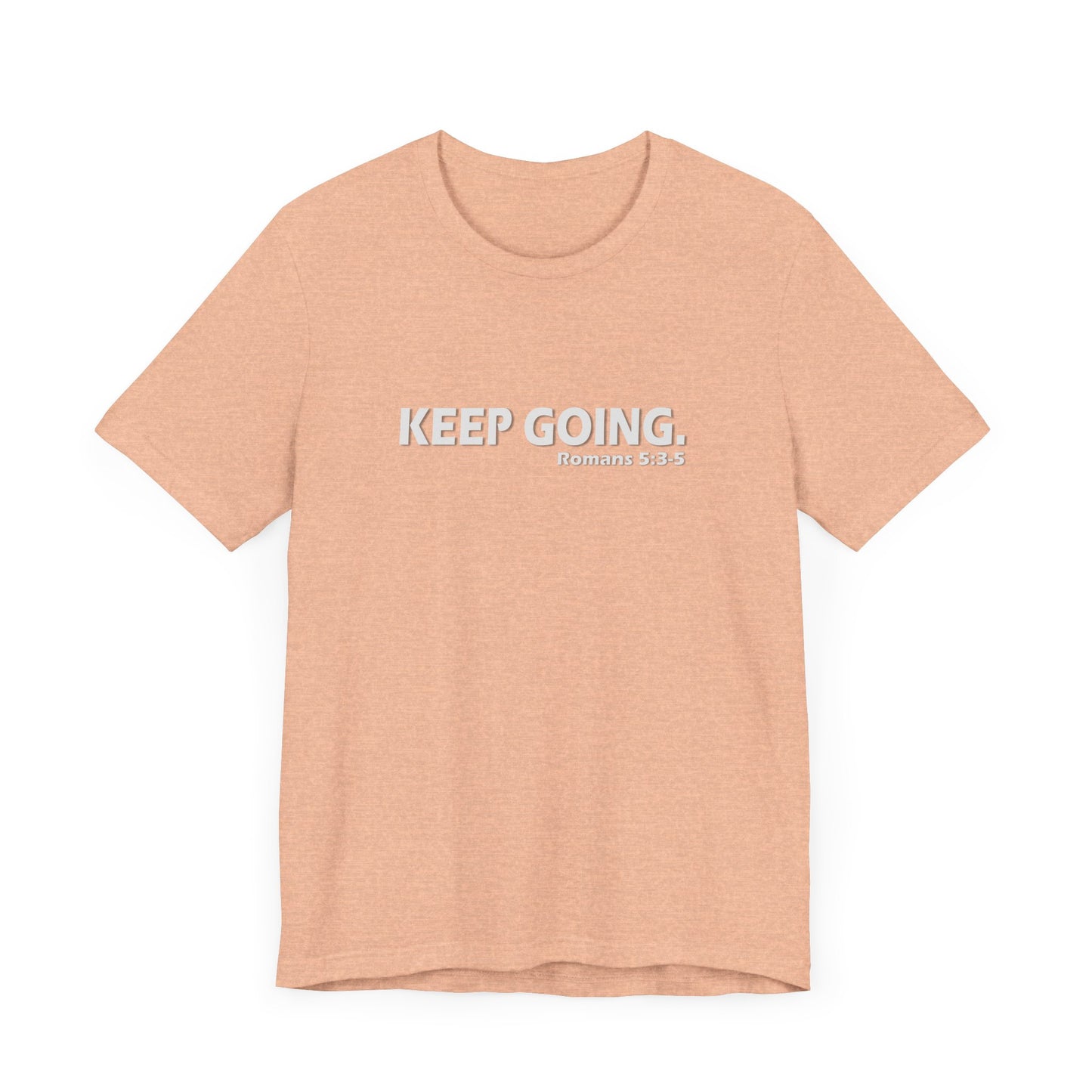 Keep Going. Romans 5:3-5 Shirt