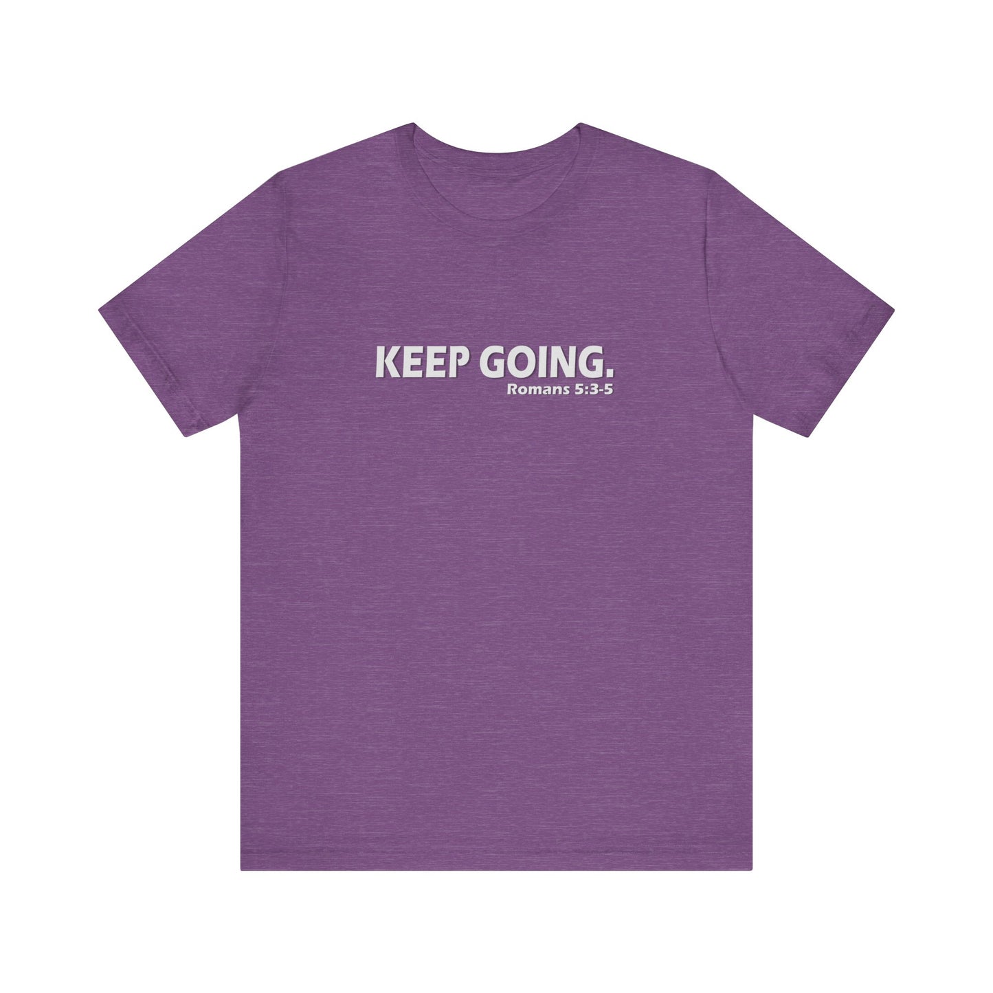 Keep Going. Romans 5:3-5 Shirt