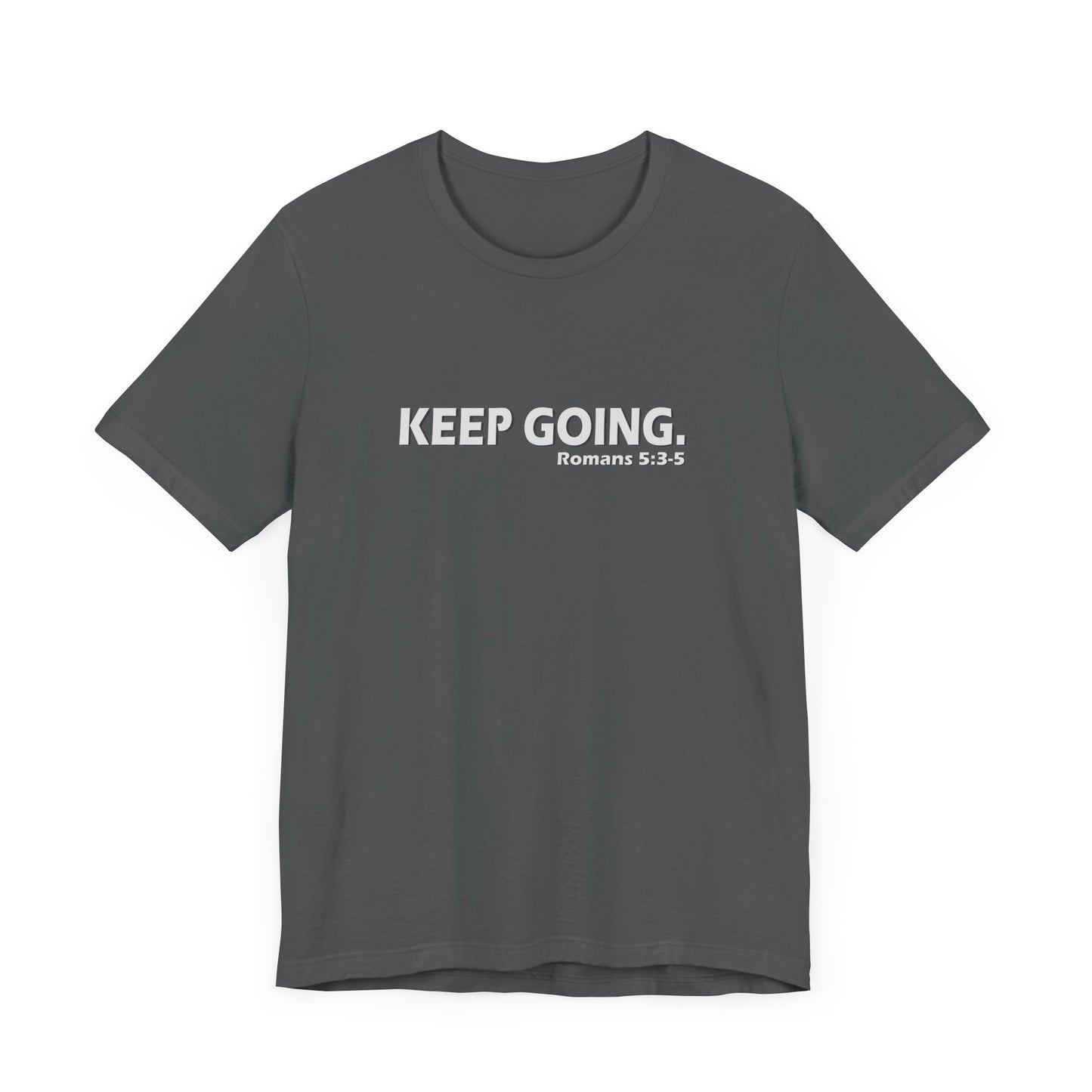 Keep Going. Romans 5:3-5 Shirt