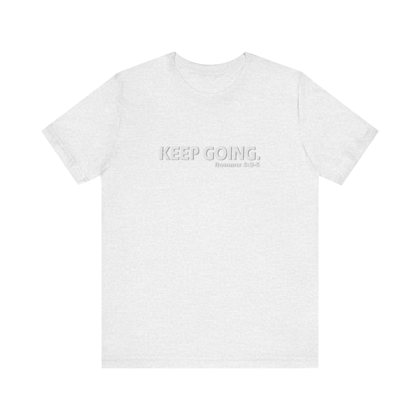 Keep Going. Romans 5:3-5 Shirt