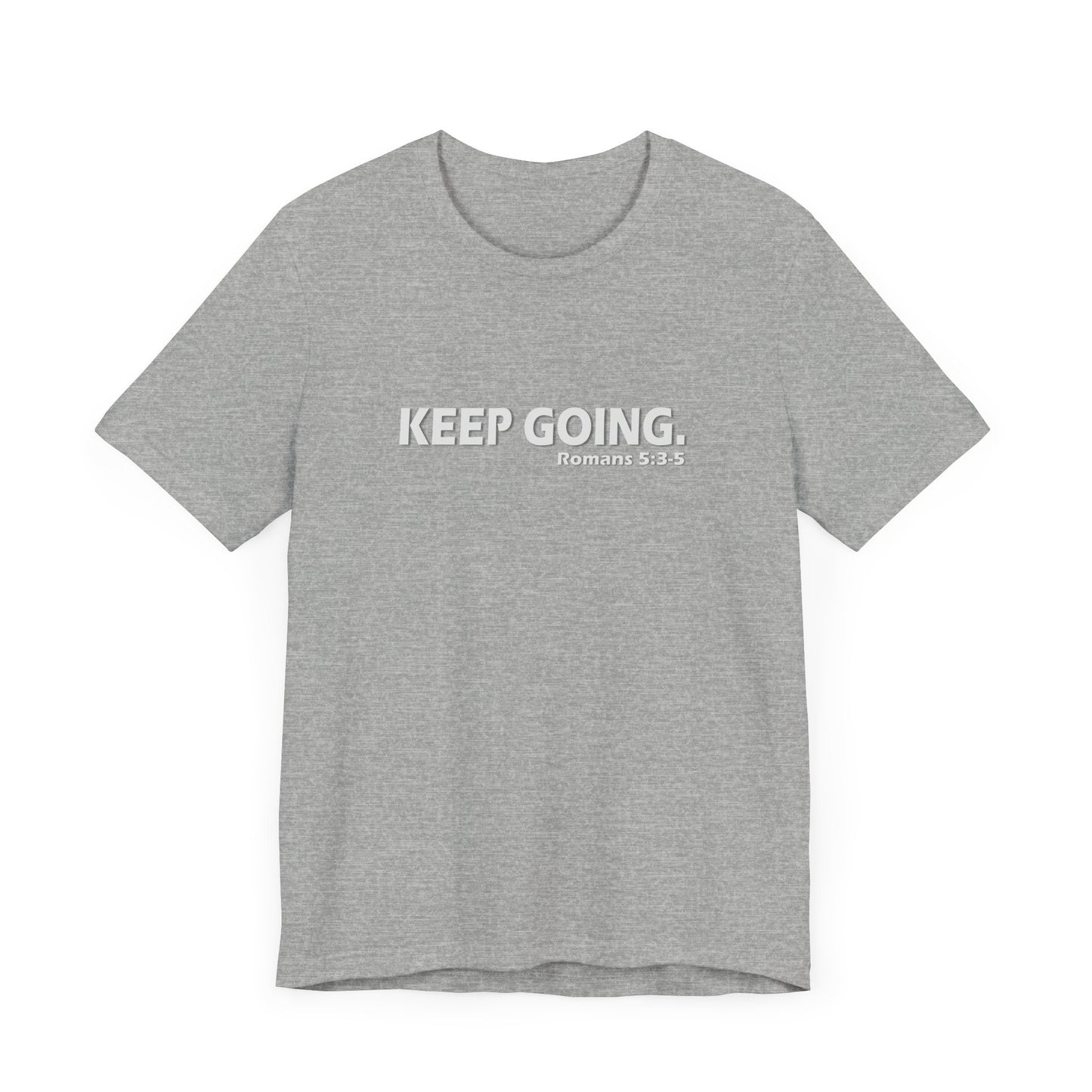 Keep Going. Romans 5:3-5 Shirt