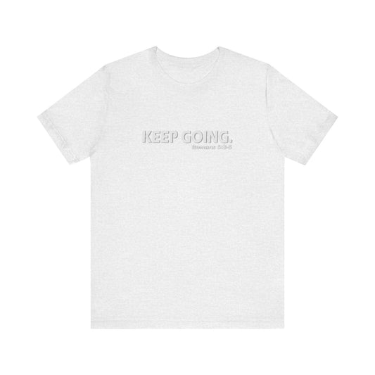 Keep Going. Romans 5:3-5 Shirt