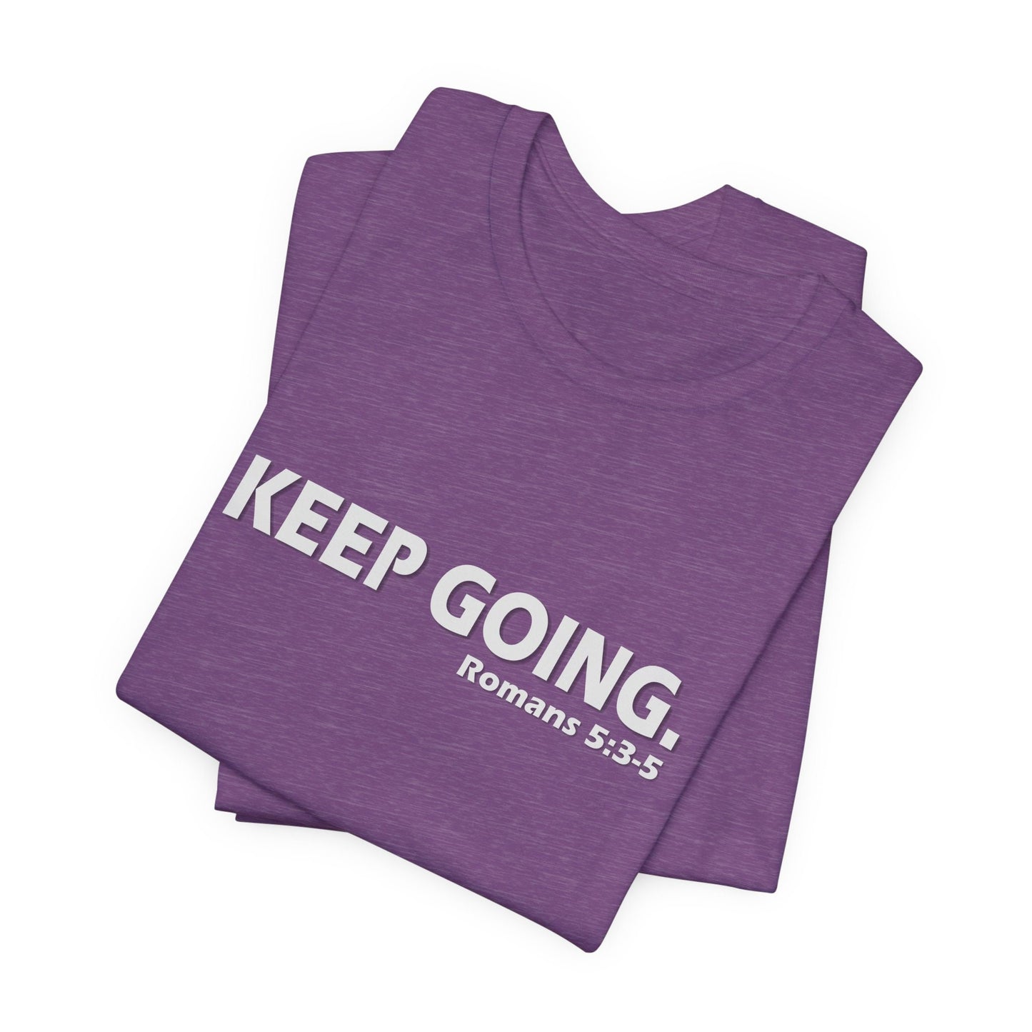 Keep Going. Romans 5:3-5 Shirt