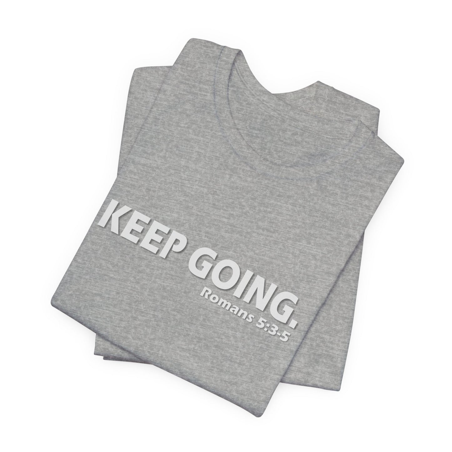 Keep Going. Romans 5:3-5 Shirt