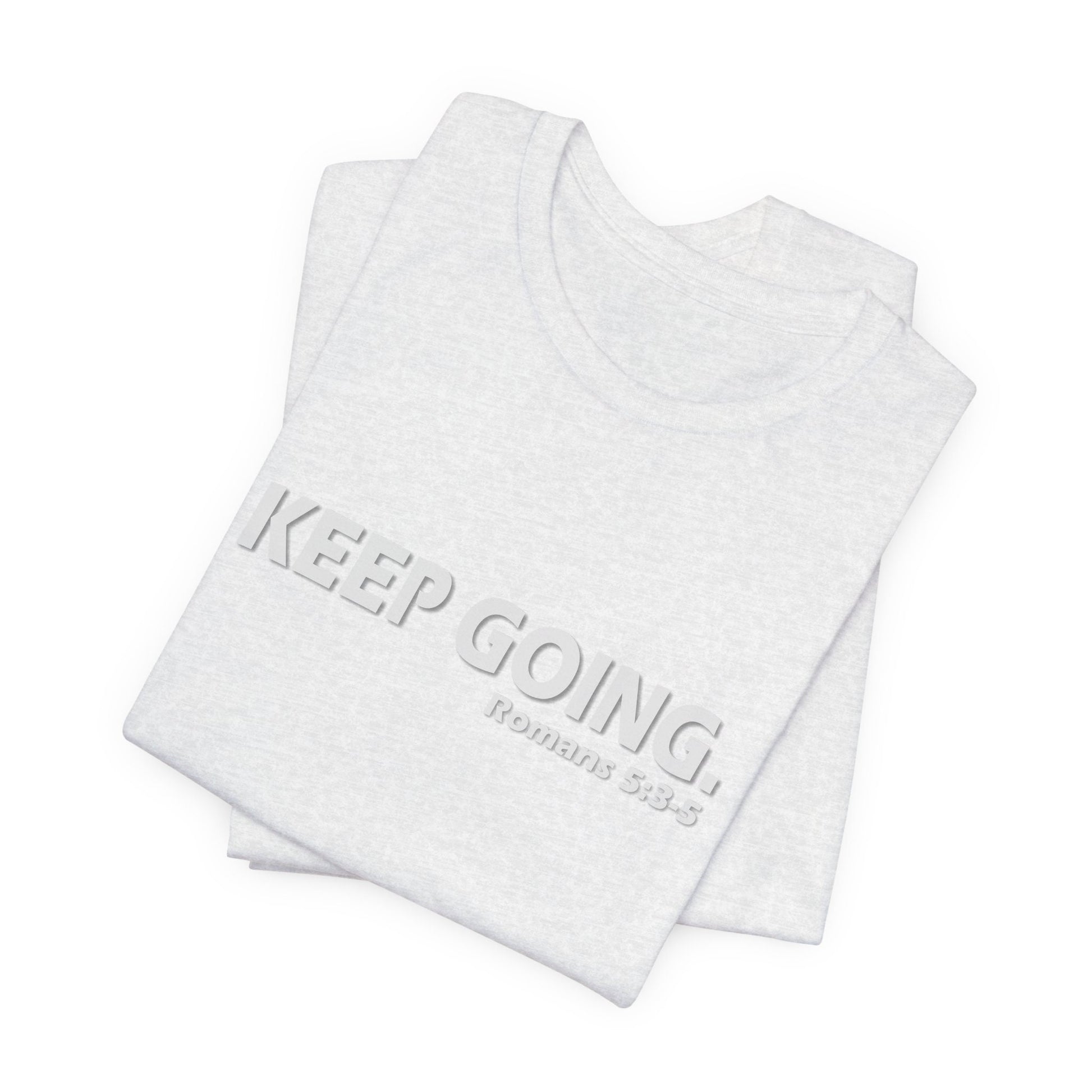 Keep Going. Romans 5:3-5 Shirt