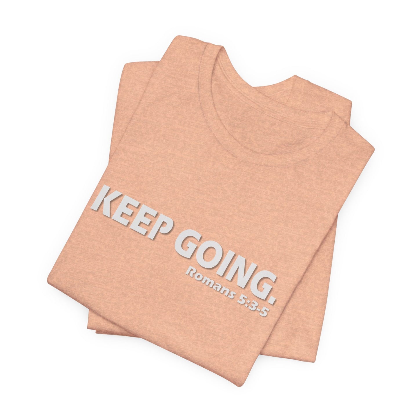 Keep Going. Romans 5:3-5 Shirt